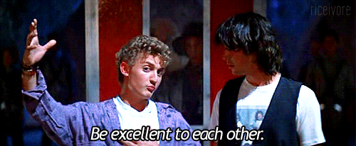 Bill and Ted: Be excellent to each other